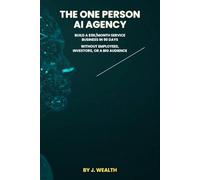 The One-Person AI Agency: How to Build a $5K/Month Service Business in 90 Days Without Employees, Investors, or a Big Audience