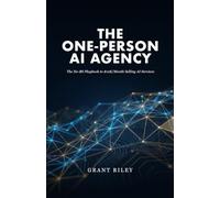 The One-Person AI Agency: The No-BS Playbook to $10K/Month Selling AI Services : Without a Team, Without Code, Without Guessing