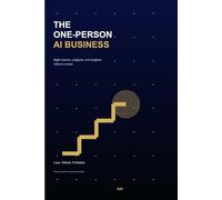 The One-Person AI Business: Build a Lean, Profitable Solo Service Business with AI, Clear Offers, and Repeatable Systems