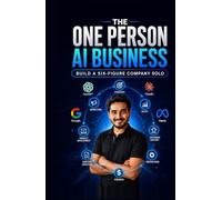 The One Person AI Business: Build a Six Figure Company Solo (AI, Prompt Engineering & Side Hustles)