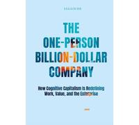 The One-Person Billion-Dollar Company: How Cognitive Capitalism Is Redefining Work, Value, and the Enterprise