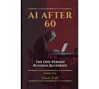 The One-Person Business Blueprint: 10 (AI After 60)