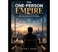 THE ONE-PERSON EMPIRE: How Al Lets One Person Build What Once Required a Company