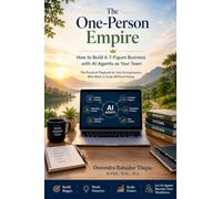 The One-Person Empire How to Build A 7-Figure Business with AI Agents as Your Team