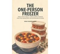 The One-Person Freezer: Small-Batch Meals, Single-Serve Storage, and Practical Reheating for Australian Kitchens
