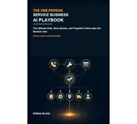 The One-Person Service Business AI Playbook: Turn Missed Calls, Slow Quotes, and Forgotten Follow-Ups into Booked Jobs - Without Hiring an Office Manager
