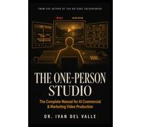 The One-Person Studio: The complete manual for AI commercial and marketing video production.