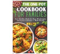 The One-Pot Cookbook for Families: Easy Healthy Meals for Busy Weeknights and Active Lifestyles - With Photos