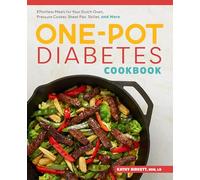 The One-Pot Diabetic Cookbook: Effortless Meals for Your Dutch Oven, Pressure Cooker, Sheet Pan, Skillet, and More