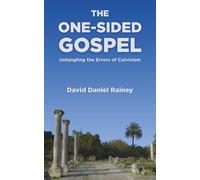 The One-Sided Gospel: Untangling the Errors of Calvinism