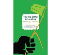 [The One-Straw Revolution: An Introduction to Natural Farming] [By: Fukuoka, Masanobu] [June, 2009]