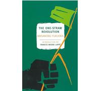 The One-Straw Revolution: An Introduction to Natural Farming (New York Review books Classics)