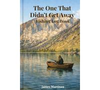 The One That Didn't Get Away: Fishing Log Book