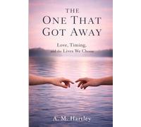 The One That Got Away: Love, Timing, and the Lives We Choose