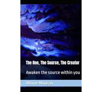 The One, The Source, The Creator: Awaken The Source Within You.