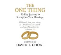 The One Thing: A 30-Day Journey to Strengthen Your Marriage