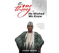 THE ONE THING HE WISHED WE KNEW: Alfred’s Story: Unknown Journey with Alzheimer