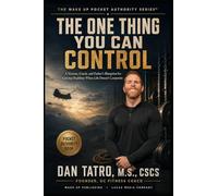THE ONE THING YOU CAN CONTROL: A Veteran, Coach, and Father's Blueprint for Getting Stronger When Life Doesn't Cooperate (The Wake Up Authority Series)