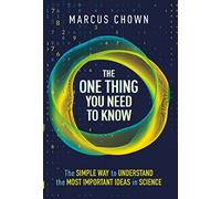The One Thing You Need to Know: The Simple Way to Understand the Most Important Ideas in Science