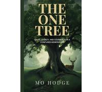THE ONE TREE: FAITH, LEGACY, AND COURAGE FOR A CONFUSED GENERATION (Mo Hodge Legacy Series)
