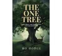 THE ONE TREE: FAITH, LEGACY, AND COURAGE FOR A CONFUSED GENERATION (Mo Hodge Legacy Series)