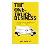 The One-Truck Business: How to Build a Profitable Service Business With One Vehicle, One Owner, and One Simple System