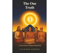 The One Truth: A Journey to the Heart of All Religions and Spiritual Paths (I Am - Who Am I Really?)