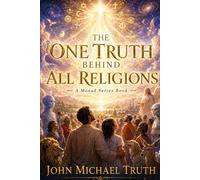 THE ONE TRUTH BEHIND ALL RELIGIONS