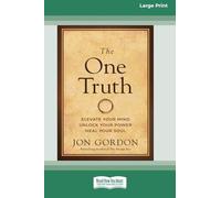 The One Truth: Elevate Your Mind, Unlock Your Power, Heal Your Soul [Large Print 16 Pt Edition]