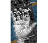 THE ONE TRUTH YOU MUST KNOW:: God Loves You And You Can't Stop Him
