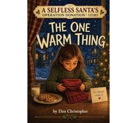 The One Warm Thing: A SELFLESS SANTA'S OPERATION DONATION™ STORY: 1