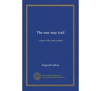 The one-way trail: a story of the cattle country