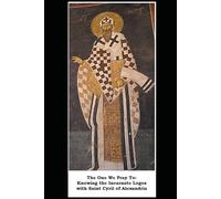 The One We Pray To: Knowing the Incarnate Logos with Saint Cyril of Alexandria (Burning Lamps: Praying with the Fathers)