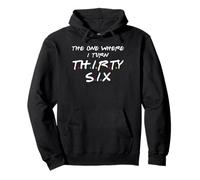 The One Where I Turn Thirty-Six, 36th Birthday Sudadera con Capucha