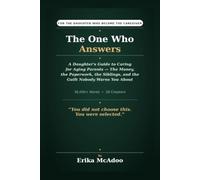 The One Who Answers: A Daughter's Guide to Caring for Aging Parents | The Money, the Paperwork, the Siblings, and the Guilt Nobody Warns You About (The Midlife Chapters)