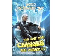 The One Who Changes the Future (Book #7): A Dystopian Portal Progression Fantasy Series