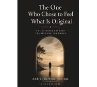 The One Who Chose to Feel What Is Original: The Distance Between the Self and the Whole