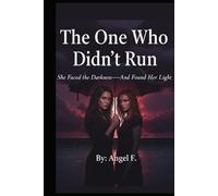 The One Who Didn’t Run: She Faced the Darkness-And Found Her Light