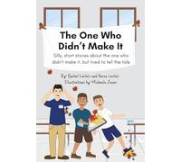 The One Who Didn't Make It: Silly, short stories about the one who didn’t make it, but lived to tell the tale