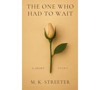 The One Who Had to Wait: A Short Story (The One Who Collection)