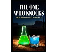 The One Who Knocks: Bold Breaking Bad Cocktails