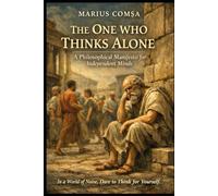 The One Who Thinks Alone: A Philosophical Manifesto for Independent Minds