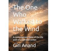 The One Who Walked to the Wind: A contemporary fable of the life path of a spiritual seeker (The One Light - One Light, Many Names)