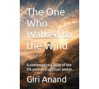 The One Who Walked to the Wind: A contemporary fable of the life path of a spiritual seeker (The One Light - One Light, Many Names and Appearances - Revised editions)