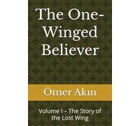 The One-Winged Believer: Volume I - The Story of the Lost Wing