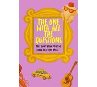 The One With All The Questions: An Unofficial Friends Companion Book - The ultimate Friends Quiz - What do you know?