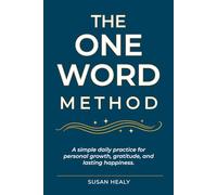 The One Word Method: A simple daily practice for personal growth, gratitude, and lasting happiness.