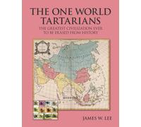 The One World Tartatians: The Greatest Civilization Ever To Be Erased From History