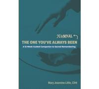 The One You’ve Always Been Journal: A 12-Week Guided Companion to Sacred Remembering