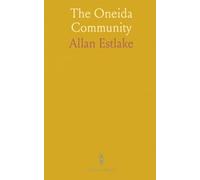 The Oneida Community: A Record of an Attempt to Carry Out the Principles of Christian Unselfishness and Scientific Race-Improvement